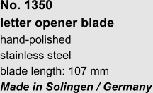 No. 1350  letter opener blade hand-polished stainless steel blade length: 107 mm Made in Solingen / Germany